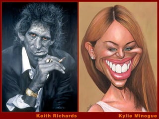 Keith Richards   Kylie Minogue
 