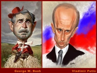 George W. Bush   Vladimir Putin
 