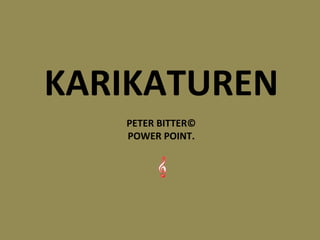 KARIKATUREN PETER BITTER© POWER POINT. 