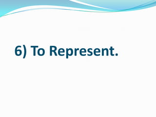 6) To Represent.