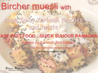 Bircher muesli with  some Spicy Karimah touches and twists FAST FAST FOOD…QUICK SUHOUR RAMADHAN Recipe by Karimah Bint Dawud http://karimahscuisina.wordpress.com/ karimahscuisina@live.co.uk 
