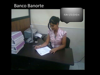 Banco BanorteF/A= i/1-(1+i)-n