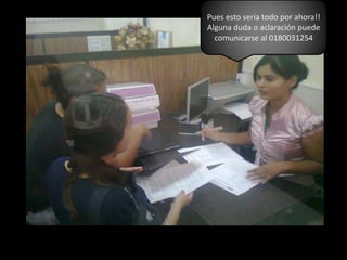 Pues esto sería todo por ahora!! Alguna duda o aclaración puede comunicarse al 0180031254