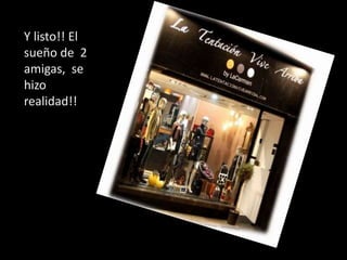 Y listo!! El sueño de  2 amigas,  se hizo realidad!!