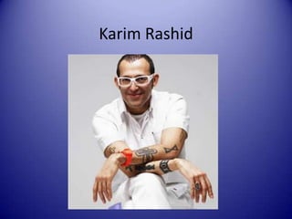 Karim Rashid
 