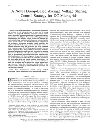 1096 IEEE TRANSACTIONS ON SMART GRID, VOL. 6, NO. 3, MAY 2015
A Novel Droop-Based Average Voltage Sharing
Control Strategy for DC Microgrids
Po-Hsu Huang, Po-Chun Liu, Student Member, IEEE, Weidong Xiao, Senior Member, IEEE,
and Mohamed Shawky El Moursi, Member, IEEE
Abstract—This paper introduced a decentralized voltage con-
trol strategy for dc microgrids that is based on the droop
method. The proposed distributed secondary voltage control
utilizes an average voltage sharing scheme to compensate the volt-
age deviation caused by the droop control. Through nonexplicit
communication, the proposed control strategy can perform pre-
cise terminal voltage regulation and enhance the system reliability
against system failures. The distributed voltage compensators
that resemble a centralized secondary voltage controller are
implemented with the bi-proper anti-wind-up design method to
solve the integration issues that necessarily lead to the saturation
of the controller output efforts. The proposed concept of pilot bus
voltage regulation shows the possibility of managing the termi-
nal voltage without centralized structure. Moreover, the network
dynamics are illustrated with a focus on cable resonance mode
based on the eigenvalue analysis and small-signal modeling; ana-
lytical explanations with the development of equivalent circuits
give a clear picture regarding how the controller parameters
and droop gains affect the system damping performance. The
proposed derivative droop control has been demonstrated to
damp the oscillation and to improve the system stability dur-
ing transients. Finally, the effectiveness and feasibility of the
proposed control strategy are validated by both simulation and
experimental evaluation.
Index Terms—Decentralized control, droop method,
hierarchical control, microgrids (MGs), parallel load sharing.
I. INTRODUCTION
RECENTLY, dc microgrids (MGs) have been grasping lots
of attention with their flexibility and expandability. The
key of promoting dc MGs lies in the advanced technology
that enhances reliability during fault conditions, reduces over-
all costs and losses by removal of ac–dc conversion, as well as
achieves user-friendly operations [1]. In [2] and [3], the utiliza-
tion of dc networks has been addressed with their advantages
for industrial and commercial applications. Various manage-
ment and operation strategies for dc MGs have been proposed
in [4]–[10]. Among all technologies, the droop method is
commonly used to allow load sharing and voltage regulation
among parallel converters without communication. However,
the major drawback of the droop method is poor voltage
Manuscript received March 26, 2014; revised July 6, 2014; accepted
September 6, 2014. Date of publication September 23, 2014; date of current
version April 17, 2015. Paper no. TSG-00273-2014.
The authors are with iEnergy Center, Electrical Engineering and
Computer Science Department, Masdar Institute of Science and Technology,
Abu Dhabi 54224, UAE (e-mail: melmoursi@masdar.ac.ae).
Color versions of one or more of the figures in this paper are available
online at http://ieeexplore.ieee.org.
Digital Object Identifier 10.1109/TSG.2014.2357179
regulation due to significant voltage deviations. For the droop-
based control strategy, three main trends are to be discussed:
1) mitigation of voltage deviation; 2) reliability of the MG
operation; and 3) introduction of nonexplicit communication
infrastructure. Guerrero et al. [11], [12] proposed a hierar-
chical control strategy consisting of primary, secondary, and
tertiary controllers for both ac and dc MGs. A centralized
control scheme incorporated with low-bandwidth communi-
cation is applied for the primary controller to restore the
terminal voltage and to exchange power with external grids.
In such a case, when facing communication failures, the droop
control can still maintain the equal current sharing opera-
tion among converters (though inevitable voltage deviation
exists). The approach brings the potential of using limited
communication to enhance the voltage regulation capability
while securing the system reliability. In addition, many recent
papers [6], [12]–[14] have demonstrated the significant bene-
fits of communication for the control and management scheme
design to enhance the system reliability, power quality, and
stability.
When it comes to the implementation, the physical con-
nection may vary from different devices based on Ethernet,
optical fibers, wireless/radio techniques, or power line
communication (PLC). To incorporate different types of
devices, IEC61850 was suggested in [15] as a common proto-
col for exchanging data. Among different means, cost-effective
solutions using PLC can be seen in low voltage distribu-
tion networks. Moreover, Pinomaa et al. [16] proposed a
PLC based network architecture for low voltage dc (LVdc)
distribution system. However, it has been reported that data
transmission using PLC suffers signal attenuation in time-
varying or capacitive load conditions, resulting undesirable
communication [17]. An alternative way of employing con-
troller area network (CAN) protocol is proposed for the MG
control operation, showing the potential of reducing the cost of
communication due to its high availability in common power
electronics applications [18].
For the coordinated control approach in MGs, the cen-
tralized control structure may be of favorable solutions with
high-bandwidth communication. However, in remote area
applications sophisticated communication infrastructure may
add up the burden for securing a reliable and affordable
energy solution. As a result, using nonexplicit communica-
tion to assist MG management scheme is likely to be more
feasible. The droop control based on the decentralized struc-
ture offers a great highlight through parallel operation with
1949-3053 c
 2014 IEEE. Personal use is permitted, but republication/redistribution requires IEEE permission.
See http://www.ieee.org/publications_standards/publications/rights/index.html for more information.
 