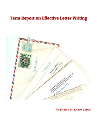 Term Report on Effective Letter Writing
AN EFFORT BY: KARIM VIRANI
 