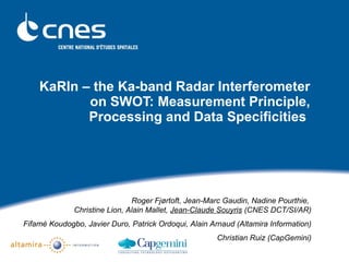 KaRIn – the Ka-band Radar Interferometer on SWOT: Measurement Principle, Processing and Data Specificities  ,[object Object],[object Object],[object Object]