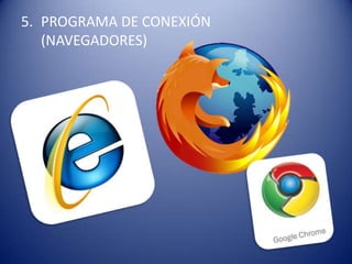 5. PROGRAMA DE CONEXIÓN
   (NAVEGADORES)
 