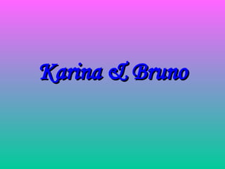 Karina & Bruno 