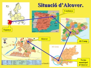 Situació d’Alcover. Espanya Catalunya Alt Camp Terme municipal d’Alcover Alcover 