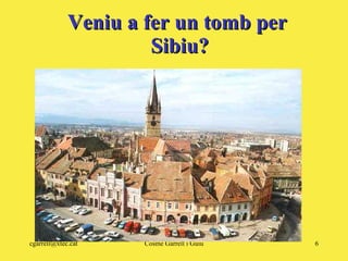 Veniu a fer un tomb per  Sibiu? 