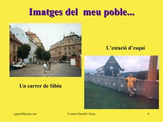 Imatges del  meu poble... Un carrer de Sibiu L’estació d’esquí 