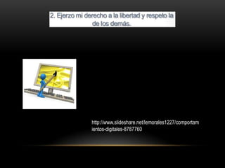 http://www.slideshare.net/lemorales1227/comportam
ientos-digitales-8787760
 