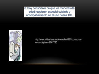 http://www.slideshare.net/lemorales1227/comportam
ientos-digitales-8787760
 