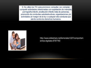 http://www.slideshare.net/lemorales1227/comportam
ientos-digitales-8787760
 
