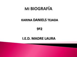 KARINA DANIELS TEJADA

        9º2

I.E.D. MADRE LAURA
 