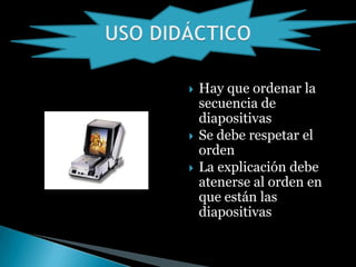  Hay que ordenar la
secuencia de
diapositivas
Se debe respetar el
orden
La explicación debe
atenerse al orden en
que están las
diapositivas