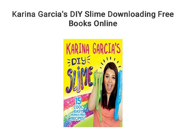 Karina Garcia S Diy Slime Downloading Free Books Online
