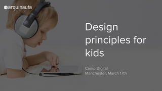 Welcome!
Design
principles for
kids
Camp Digital
Manchester, March 17th
 