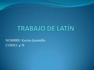 NOMBRE: Karina Jaramillo
CURSO: 4ª B
 