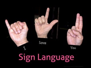 Sign Language
http://www.ﬂickr.com/photos/13741829@N07/3208427416/
 