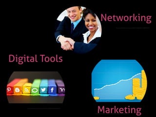 http://www.ﬂickr.com/photos/83532250@N06/7650804342/
Networking
http://www.ﬂickr.com/photos/33524159@N00/6225881707/
Marketinghttp://www.ﬂickr.com/photos/93212162@N08/8468788107/
Digital Tools
 