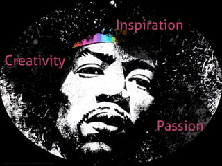 http://www.ﬂickr.com/photos/51035714981@N01/3315725284/
Passion
Inspiration
Creativity
 