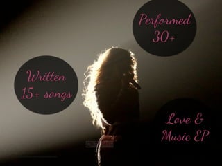 Written
15+ songs
Performed
30+
Love &
Music EP
http://www.ﬂickr.com/photos/91839863@N03/9355551484/
 