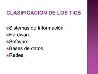 Sistemas  de Información.
Hardware.
Software.
Bases de datos.
Redes.
 