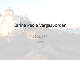 Karina Paola Vargas Jordán
13001587
LIM
 