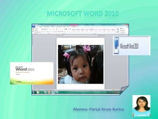 MICROSOFT WORD 2010 Alumna: Portal Arcos Karina 