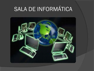 SALA DE INFORMÁTICA
 