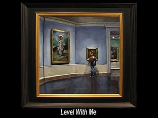 Level With Me 