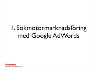 1. Sökmotormarknadsföring
   med Google AdWords
 