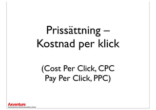 Prissättning –
Kostnad per klick

(Cost Per Click, CPC
 Pay Per Click, PPC)
 