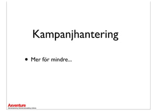 Kampanjhantering

• Mer för mindre...
 
