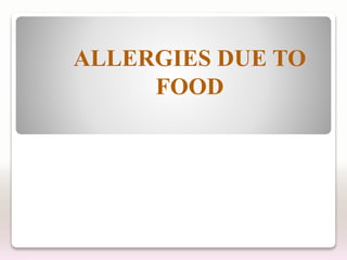 ALLERGIES DUE TO
FOOD
 