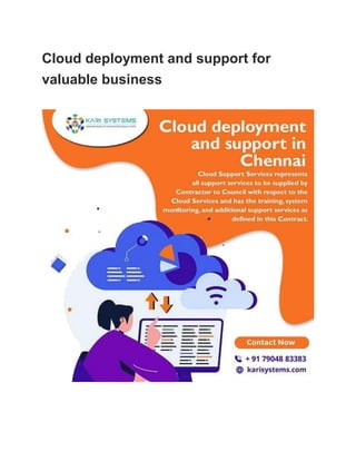 Cloud deployment and support for
valuable business
 