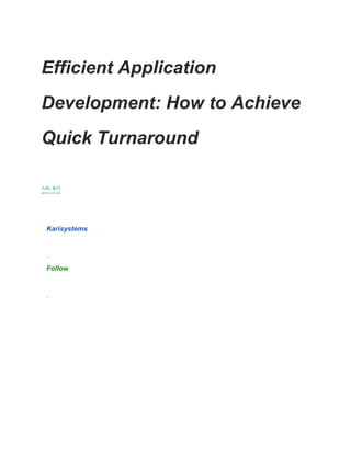 Efficient Application
Development: How to Achieve
Quick Turnaround
Karisystems
·
Follow
·
 