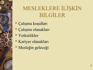 MESLEKLERE İLİŞKİN
BİLGİLER
 Çalışma koşulları
 Çalışma olanakları
 Yetkinlikler
 Kariyer olanakları
 Mesleğin geleceği
22
 
