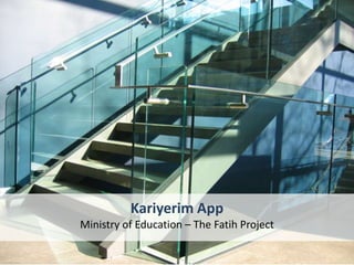 Kariyerim App
Ministry of Education – The Fatih Project
 