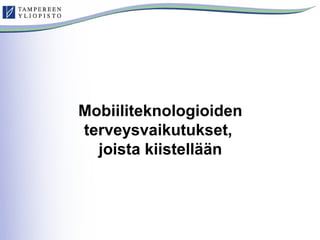 Mobiiliteknologioiden mahdolliset terveysriskit ja riskienhallinta - ITK 2014