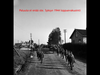 Paluuta ei enää ole. Syksyn 1944 loppuevakuointi 
© 11. syys 2014 Karjalan Liitto ry. 115 
 
