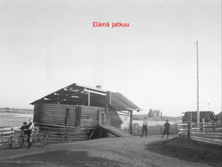 Elämä jatkuu 
© 11. syys 2014 Karjalan Liitto ry. 121 
 