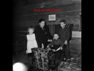 Taloja asevelihengessä 
© 11. syys 2014 Karjalan Liitto ry. 64 
 