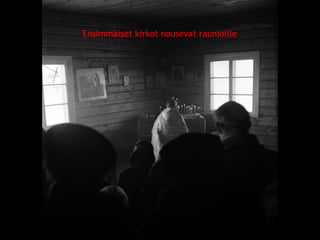 Ensimmäiset kirkot nousevat raunioille 
© 11. syys 2014 Karjalan Liitto ry. 85 
 