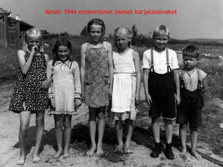 Kesän 1944 ensimmäiset pienet karjalaisevakot 
© 11. syys 2014 Karjalan Liitto ry. 91 
 