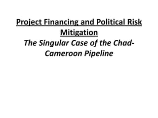 Project Financing and Political Risk MitigationThe Singular Case of the Chad-Cameroon Pipeline