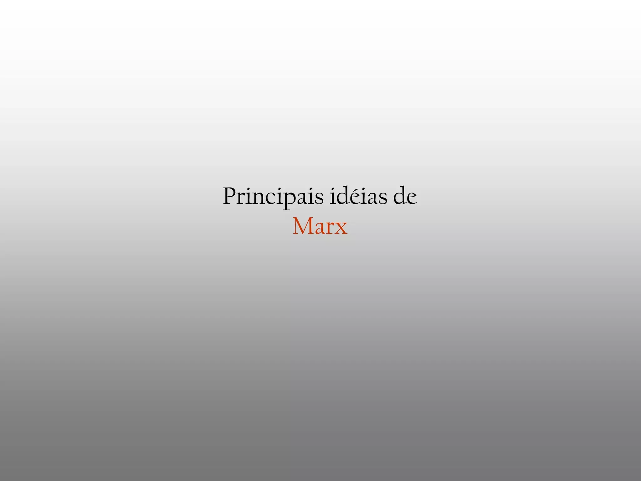 Principais idéias de
Marx

 